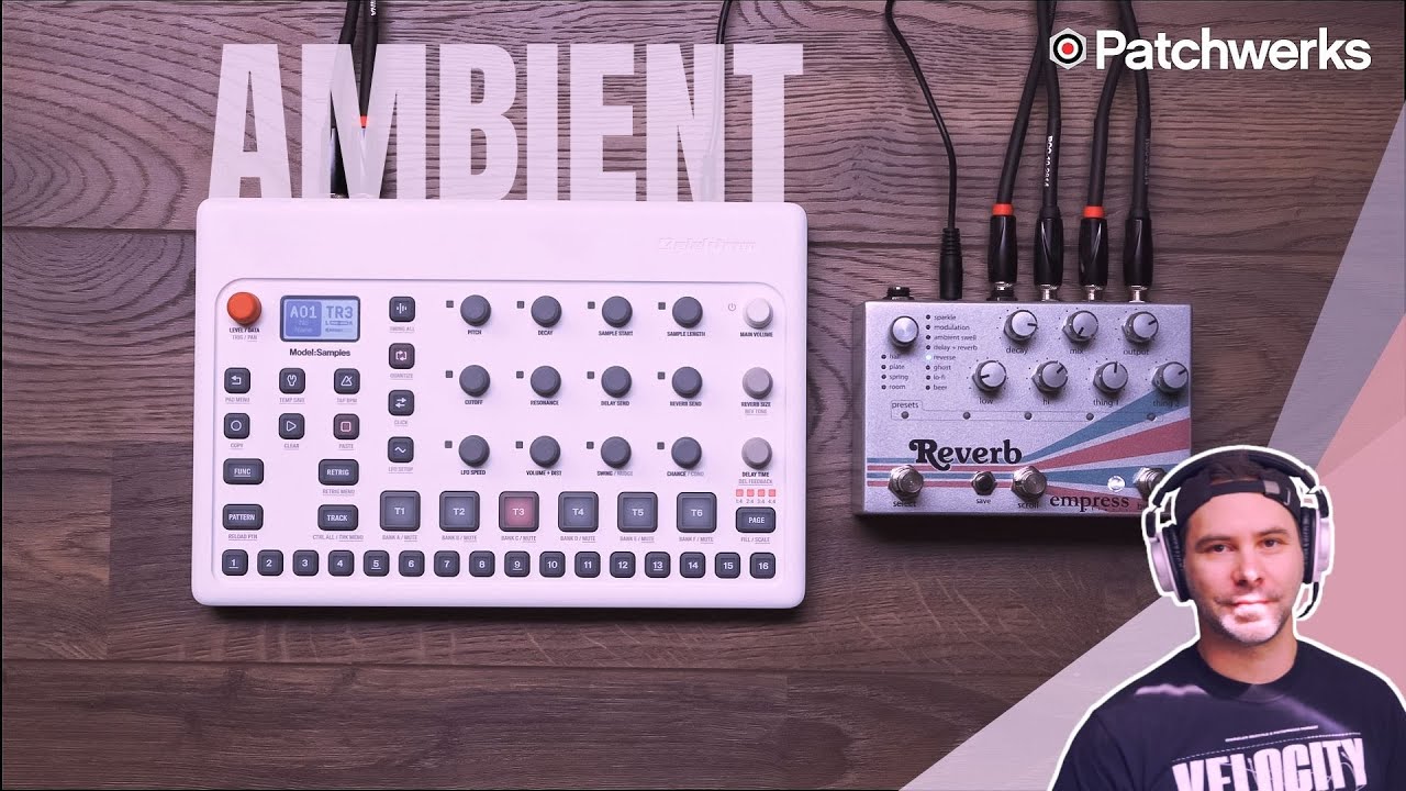 Making Ambient Music with the Model:Samples and Empress Reverb