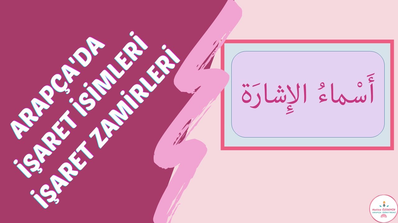 Arapça İşaret İsimleri | İşaret Zamirleri | Nasıl Soru Cümlesi Kurulur | أسماء الإشارة