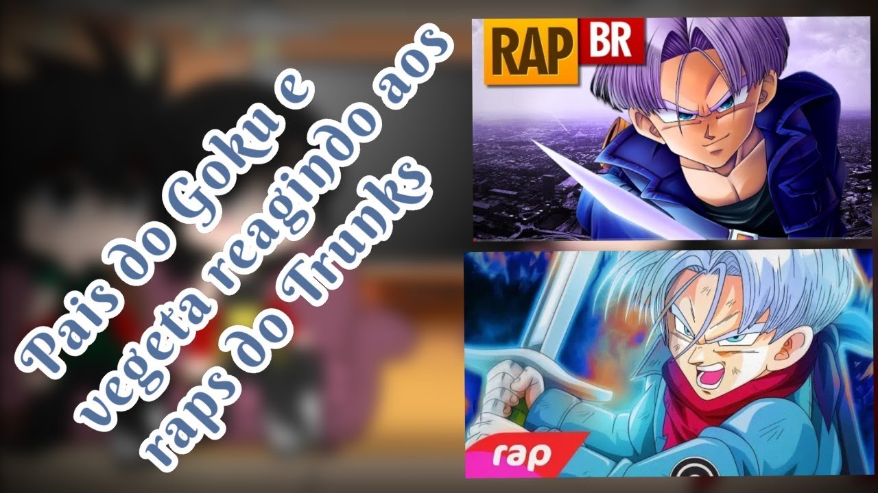 | Pais do Goku e vegeta reagindo aos Rap's do Trunks (futuro) - Gacha Club |