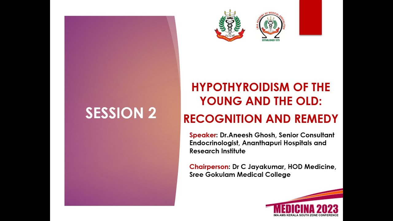 HYPOTHYROIDISM OF THE YOUNG AND THE OLD: RECOGNITION AND REMEDY – DR ANEESH GHOSH