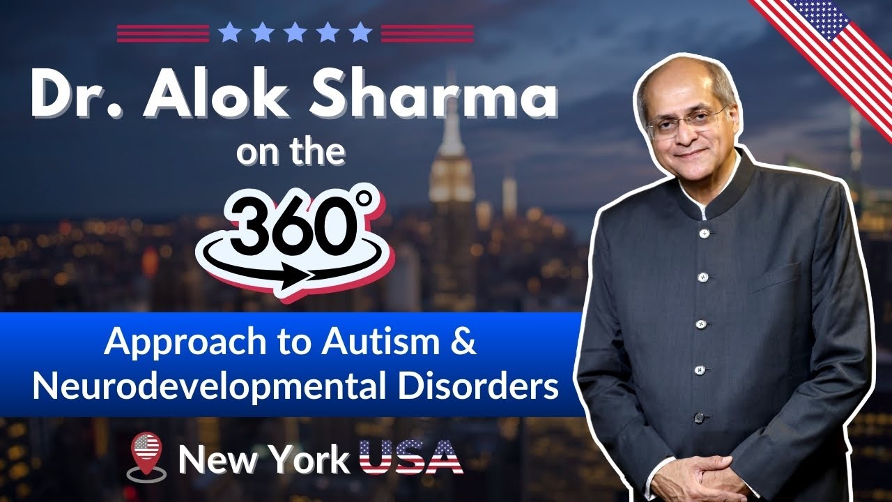 Dr. Alok Sharma on the 360° Approach to Autism & Neurodevelopmental Disorders | New York USA