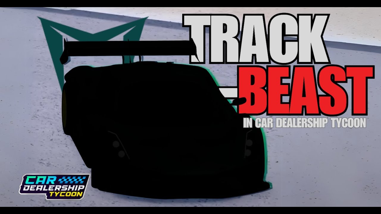 the NEW TRACK BEAST in car dealership tycoon