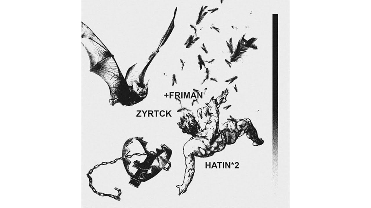 ZYRTCK & FRIMAN - HATIN 2 (FULL EP)