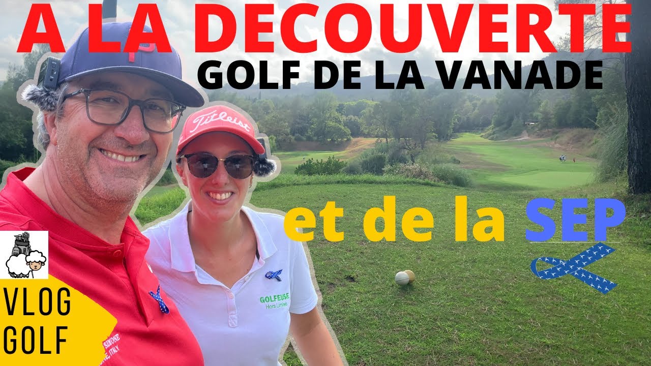 DECOUVERTE DU GOLF DE LA VANADE : ON PARLE DE LA SEP ET DU GOLF en compagnie de @GolfeuseHorsLimites
