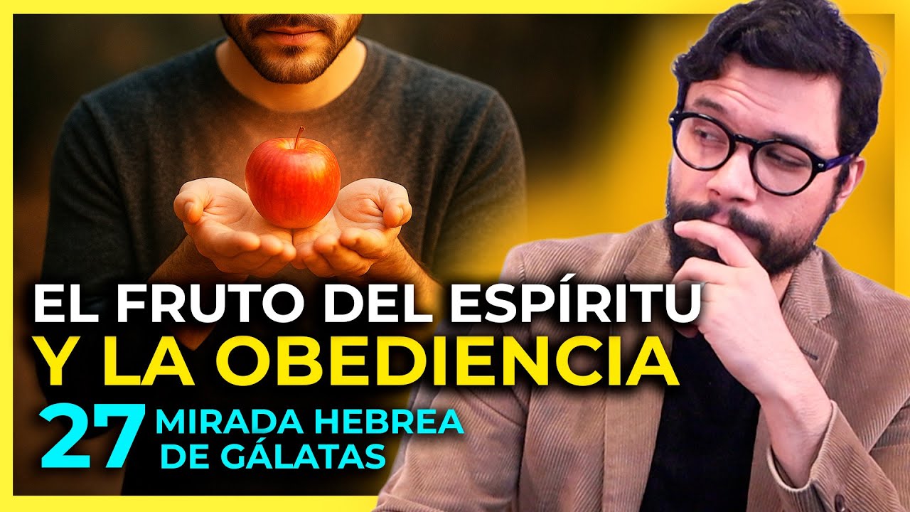 EL FRUTO DEL ESPÍRITU Y LA OBEDIENCIA | Parte 27 Verdad Hebrea de Gálatas | Gálatas 5:22-23