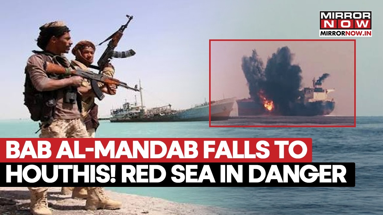 Houthis Capture Bab Al-Mandab, Claim Major Advance Near Vital Red Sea Strait As Footage Emerges