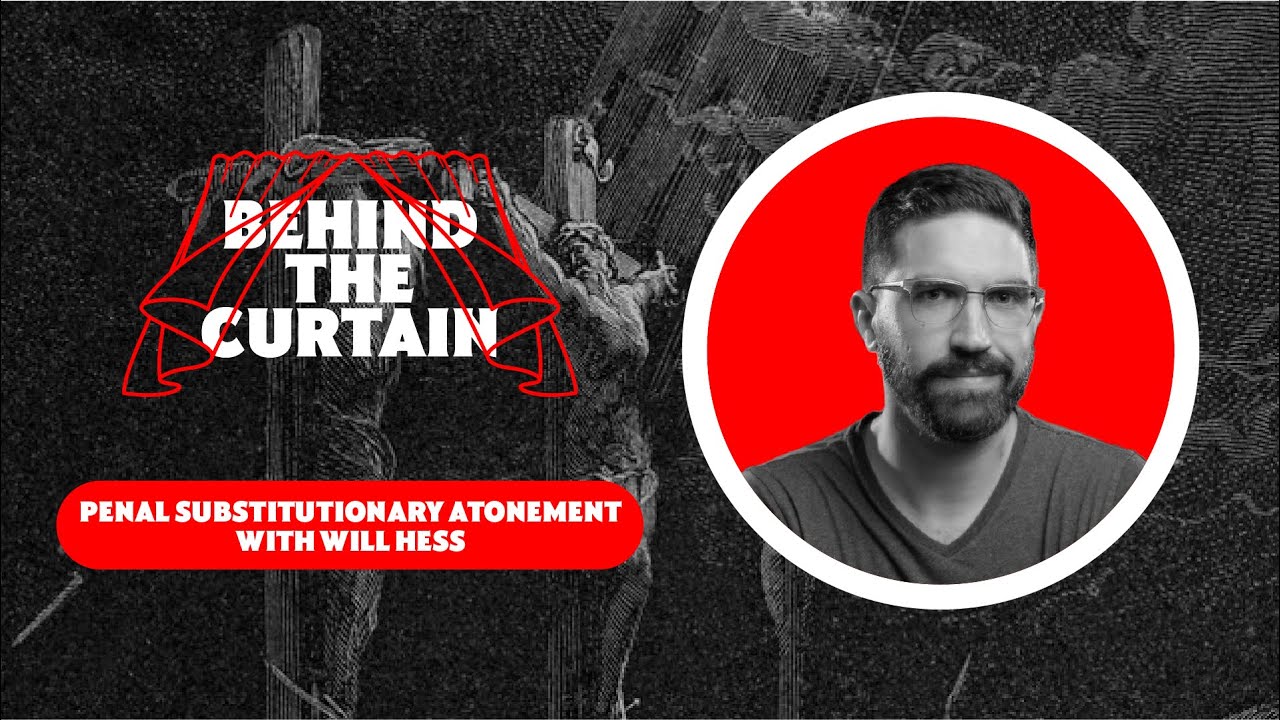 45 - Penal Substitutionary Atonement with Will Hess