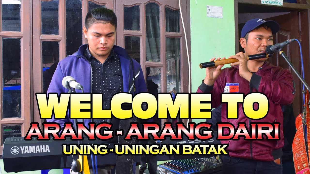 WELCOME TU ARANG ARANG DAIRI UNING UNINGAN BATAK
