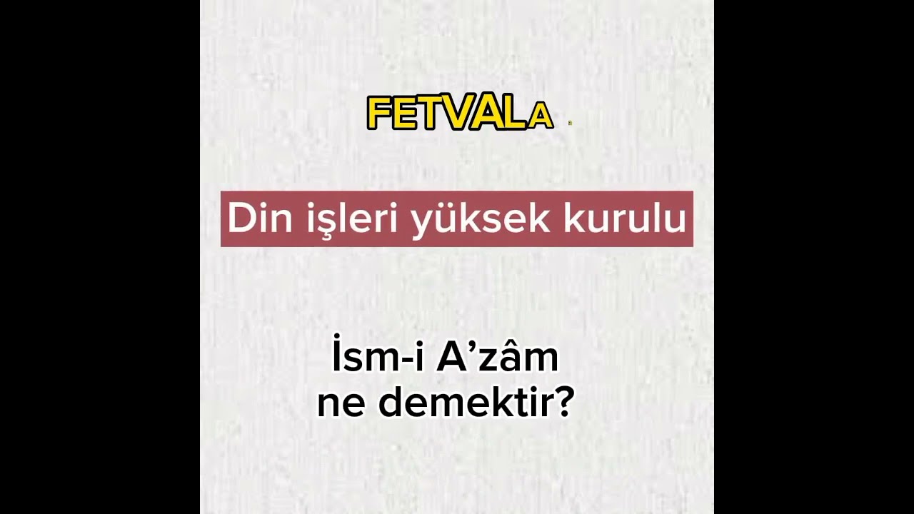 (FETVALAR) İsm-i A&rsquo;z&acirc;m ne demektir - Din İşleri Y&uuml;ksek Kurulu, fetva soru cevap - Bilgi tv