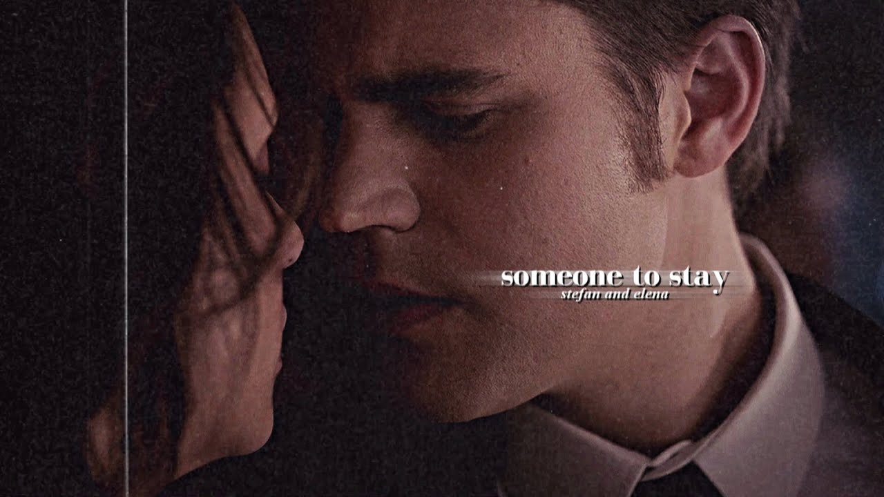 Stefan&Elena | Someone To Stay [SS for Sara]