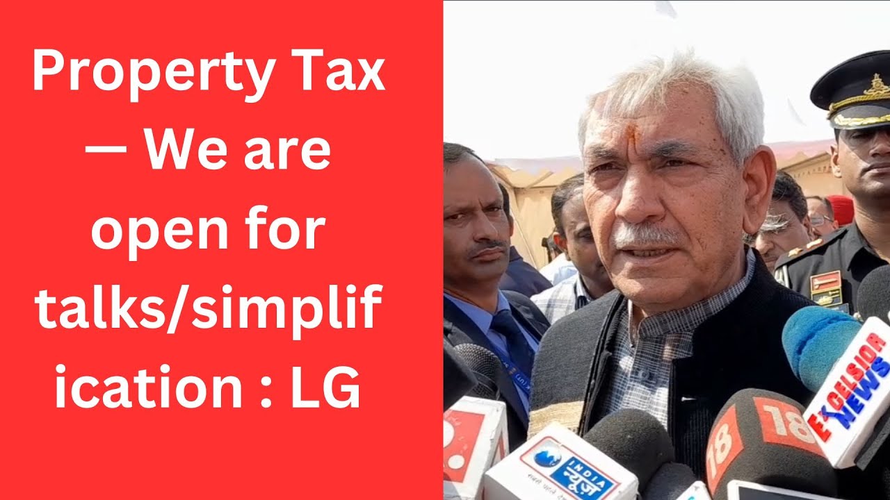 Property Tax&mdash; We are open for talks/simplification : LG | JK News Today