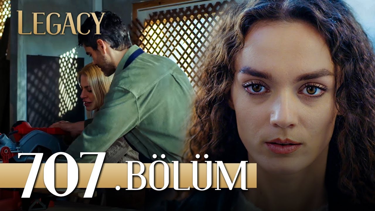 Emanet 707. B&ouml;l&uuml;m | Legacy Episode 707