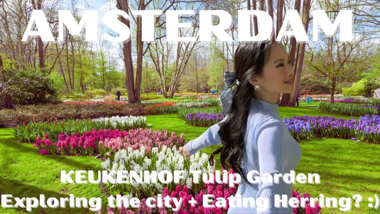 A dreamy trip to Amsterdam in Spring | Keukenhof Tulip Garden | Cityscape
