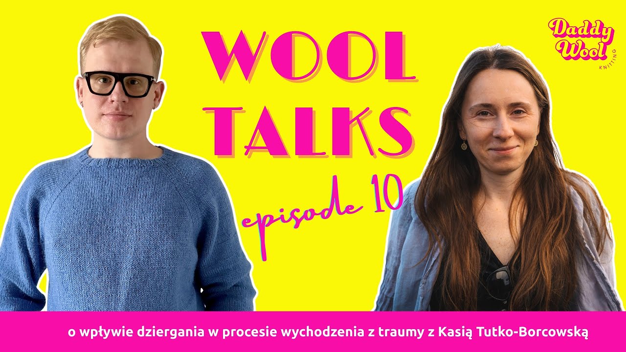 WOOL TALKS #10 - rozmowa z Kasią Tutko-Borcowską – psycholog i psychotraumatolog.