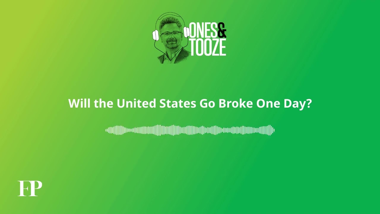 Will the United States Go Broke One Day? | Ones and Tooze Ep. 181 | An FP Podcast