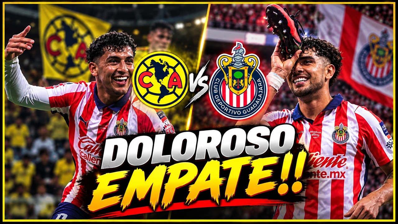 🚨&iexcl;Doloroso EMPATE para Chivas ante Am&eacute;rica