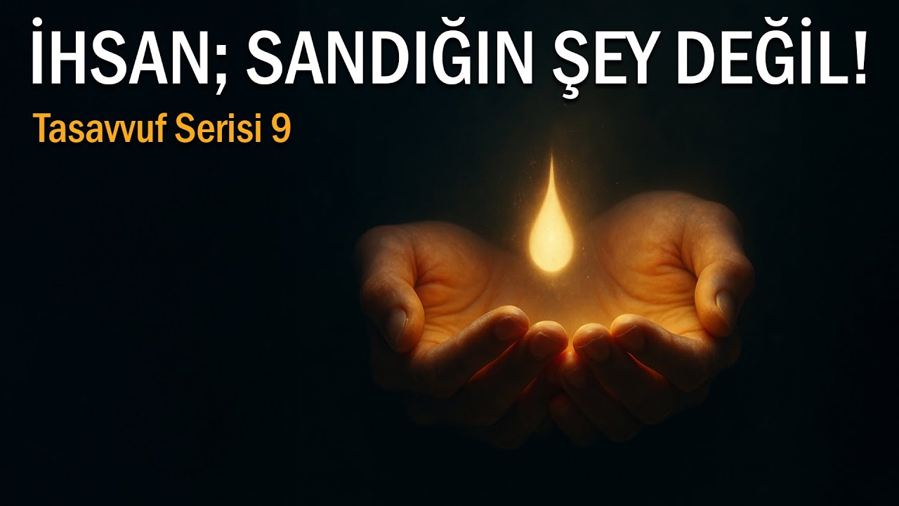 İhsan Ve Hakikatli Eylem - Tasavvuf Serisi 9