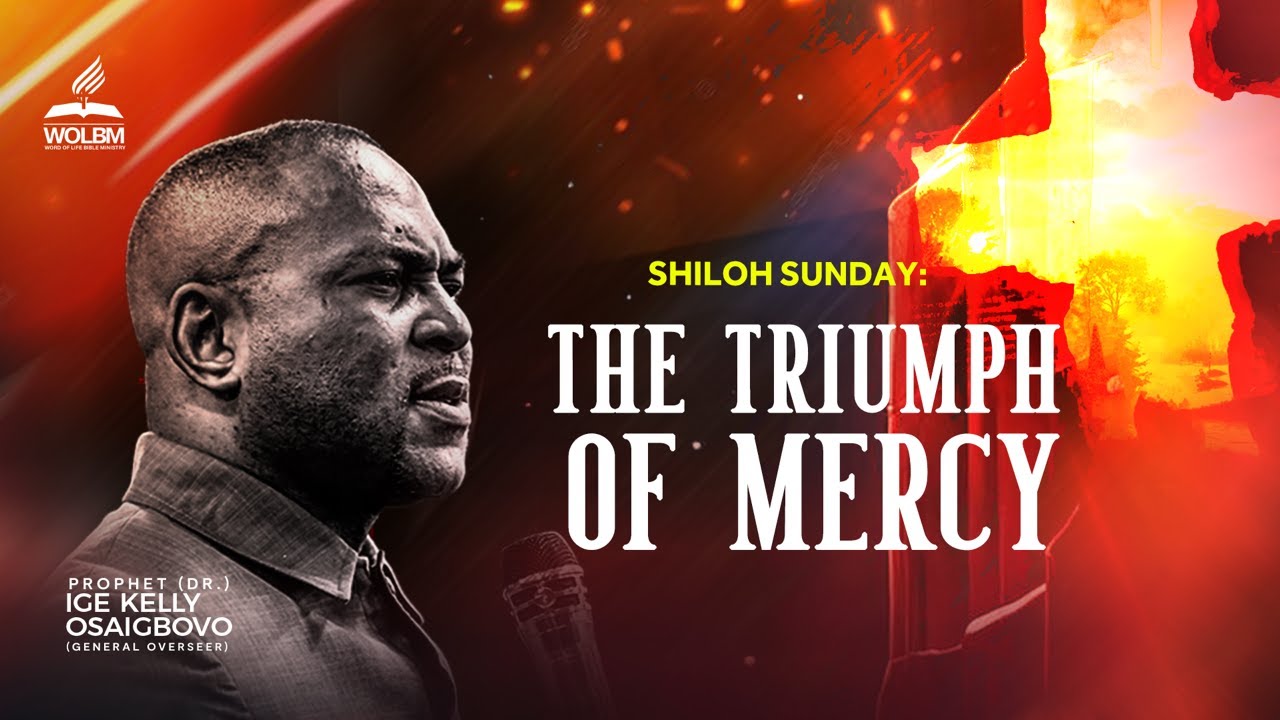 THE TRIUMPH OF MERCY | SHILOH SUNDAY SERVICE | PROPHET DR. IGE KELLY OSAIGBOVO