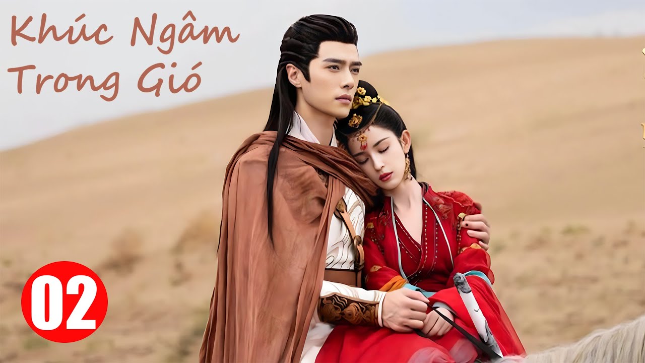 Khúc Ngâm Trong Gió - Tập 2 | Siêu Phẩm Phim Cổ Trang Tình Cảm Trung Quốc Lồng Tiếng Hay Nhất 2025