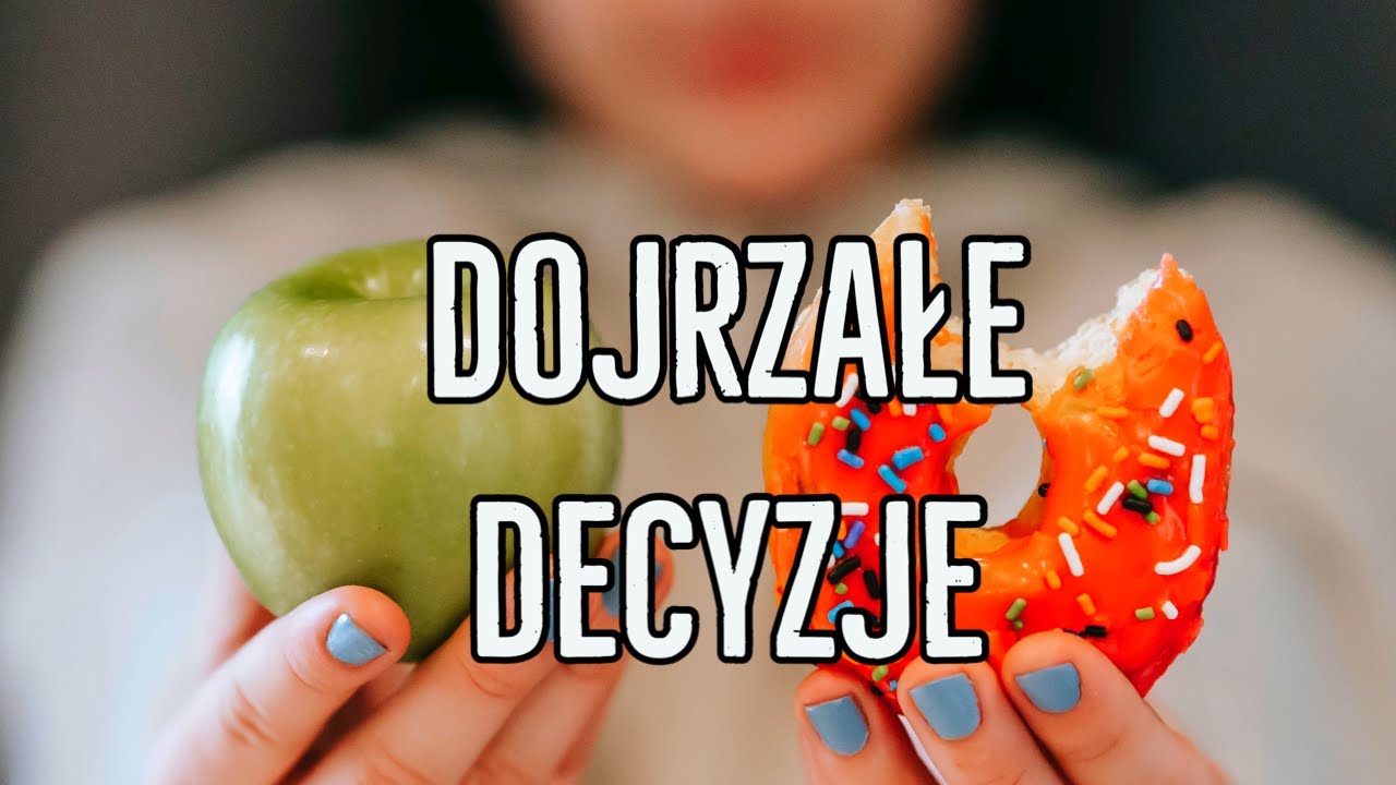 Jak podejmować dojrzałe decyzje