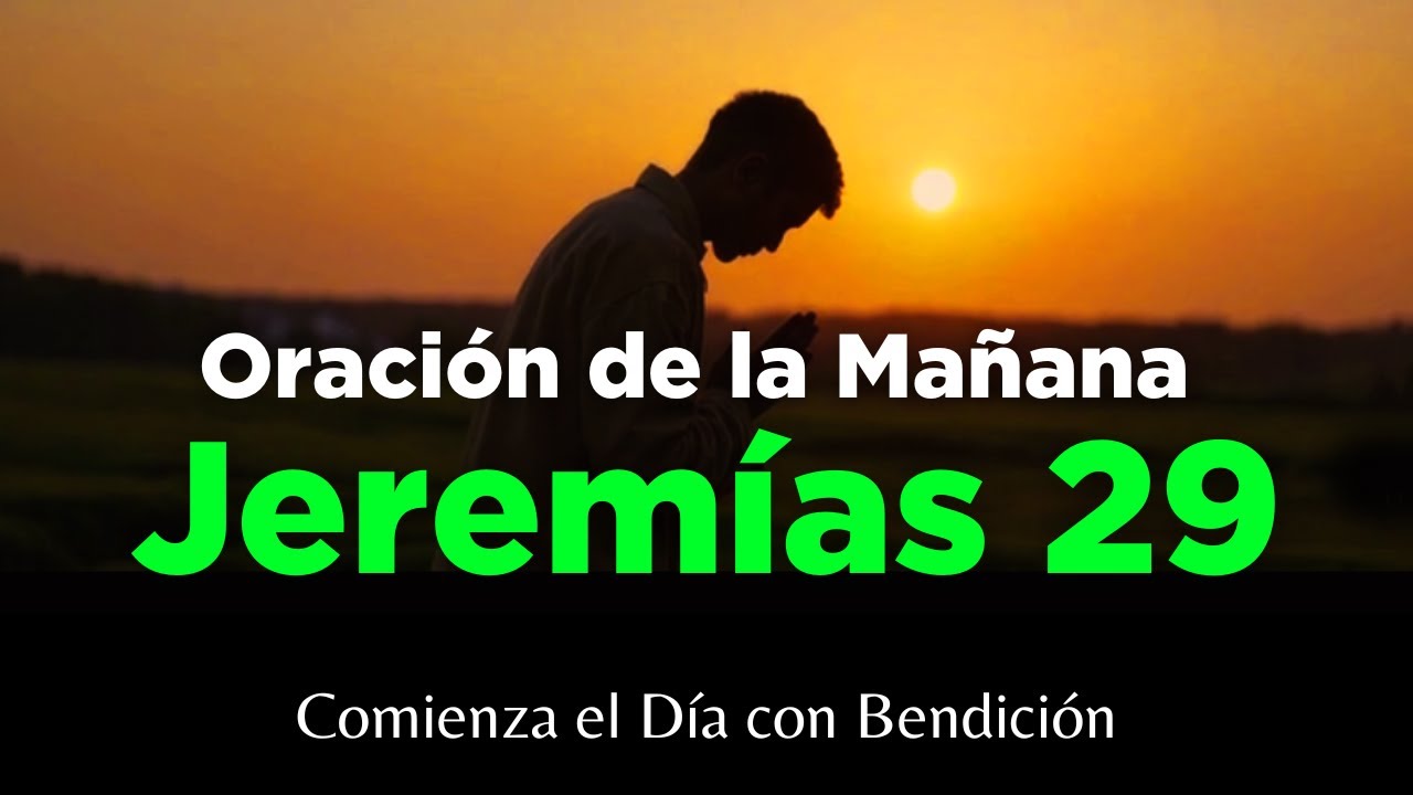 Oración Poderosa de la Mañana con Jeremías 29 Para Tener un Día Bendecido