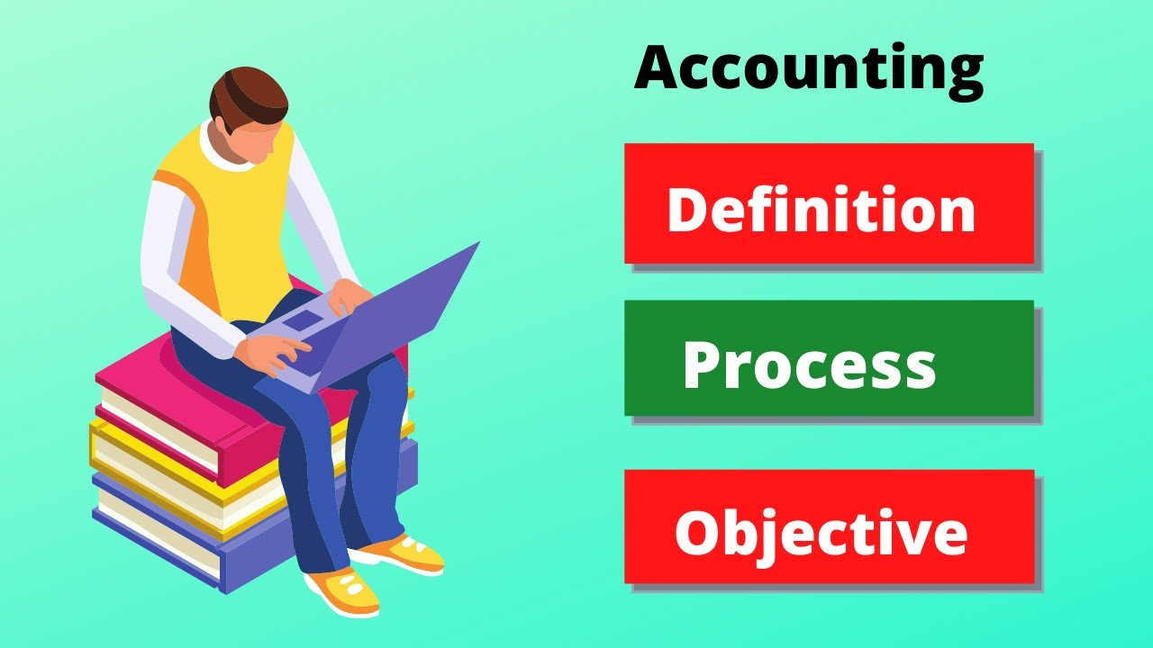 What is accounting? Process, Objective and Importance of Accounting.