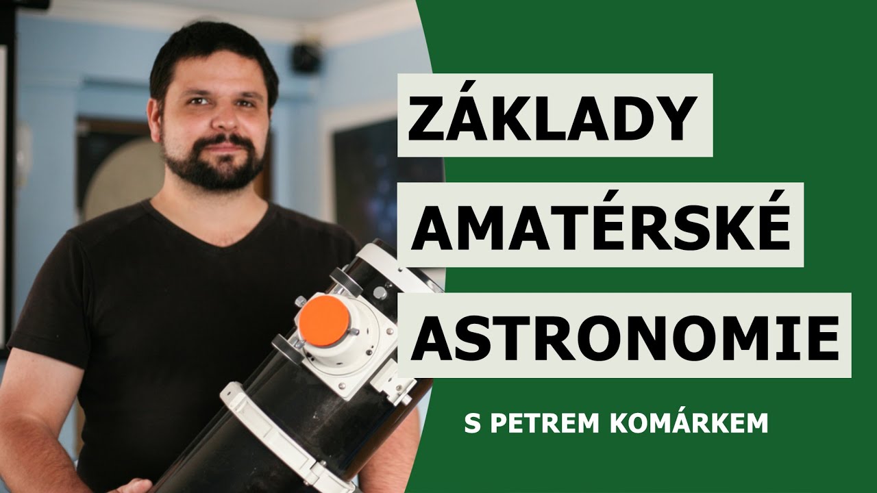Základy amatérské astronomie – Petr Komárek