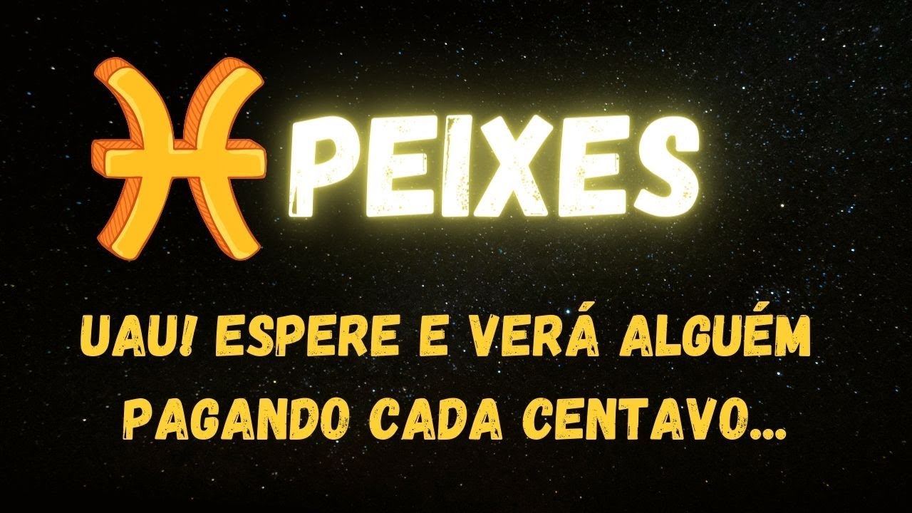 ♓️PEIXES🤫UAU! ESPERE E VERÁ ALGUÉM PAGANDO CADA CENTAVO...
