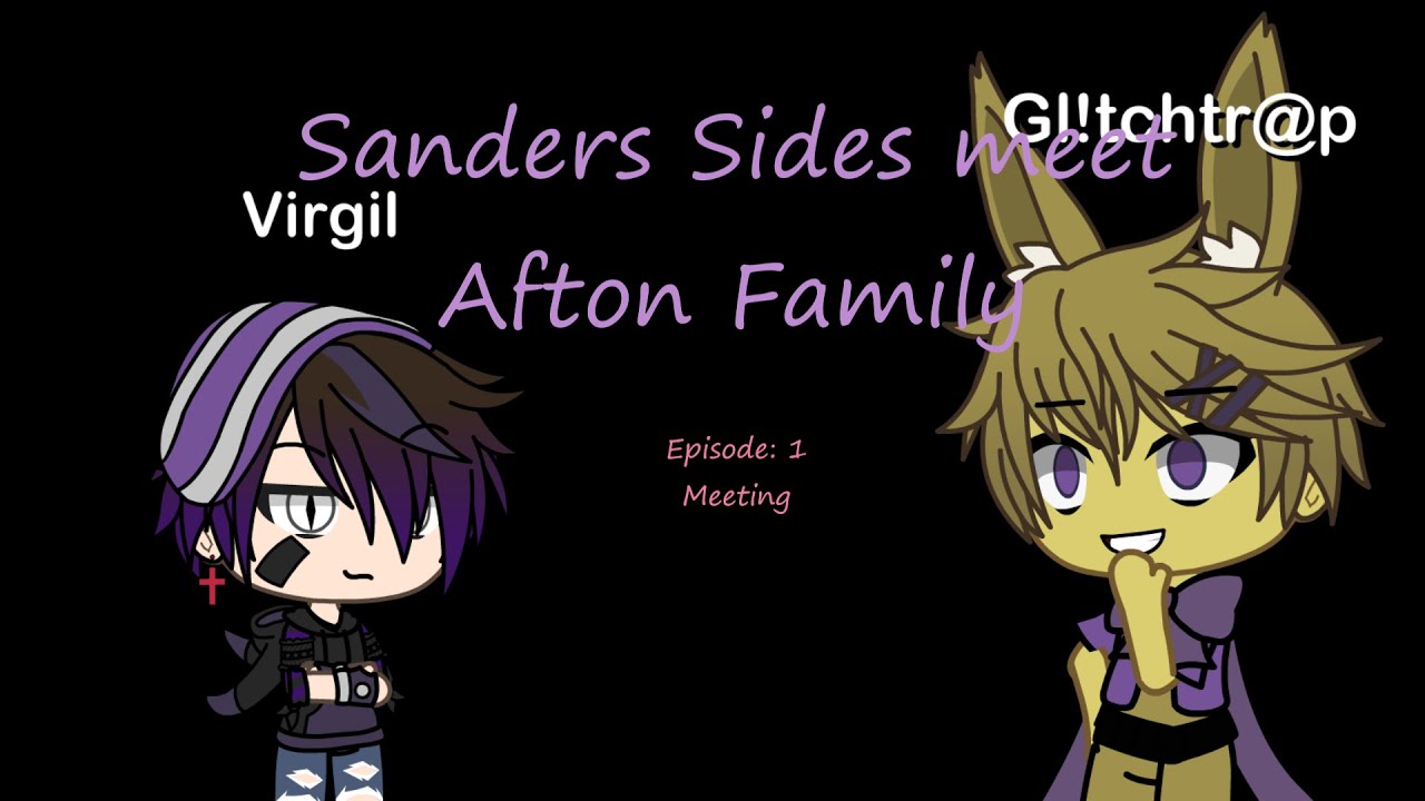 Sanders Sides meet Afton Family.. Episode: 1 Meeting