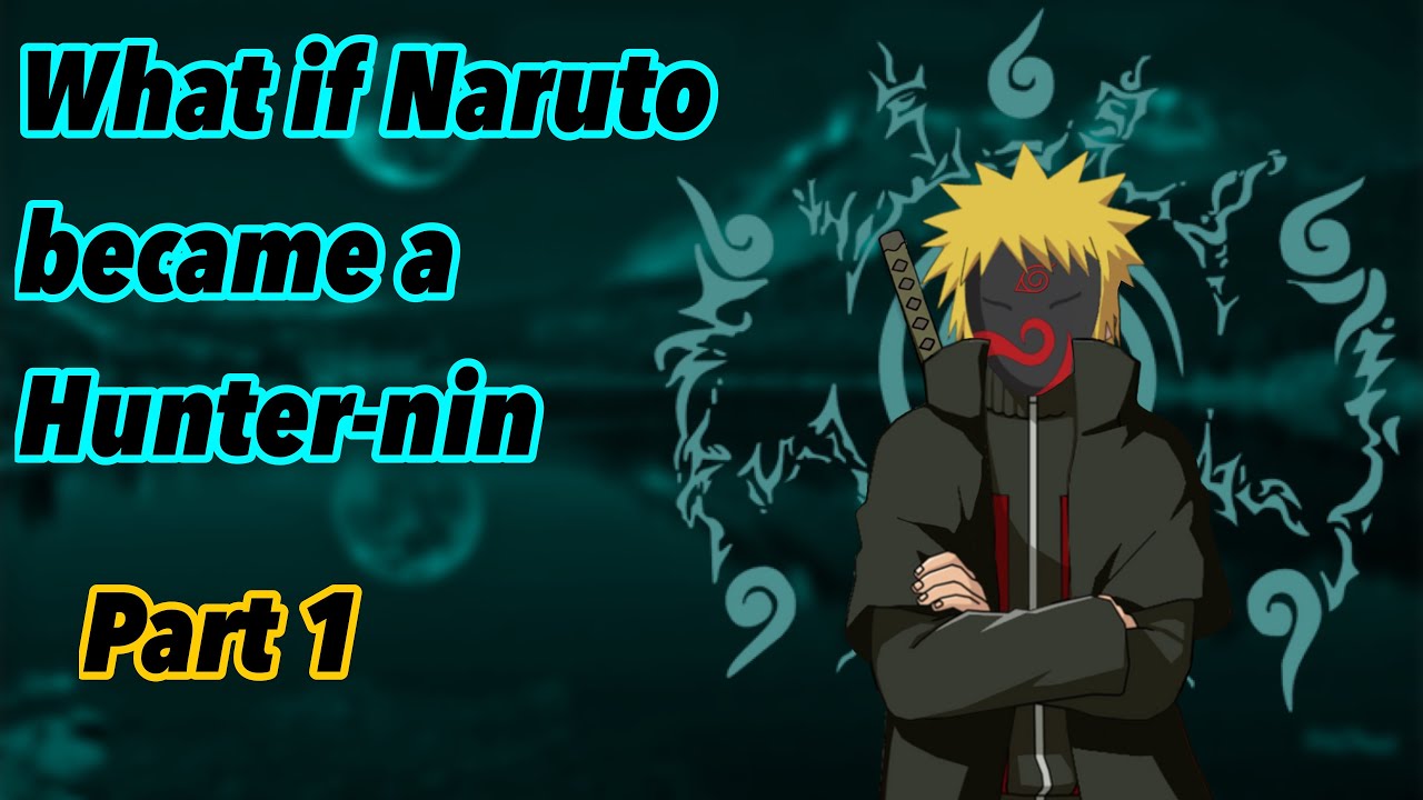 What if Naruto became a Hunter-Nin | Part 1