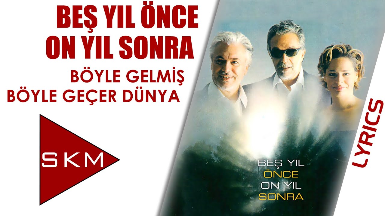 Böyle Gelmiş Böyle Geçer Dünya - Beş Yıl Önce On Yıl Sonra (Official Lyric)