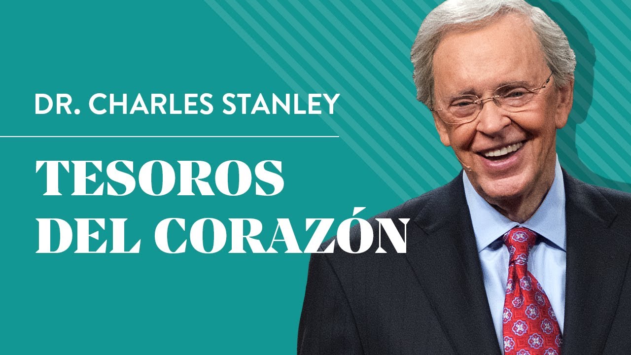 Tesoros del corazón – Dr. Charles Stanley