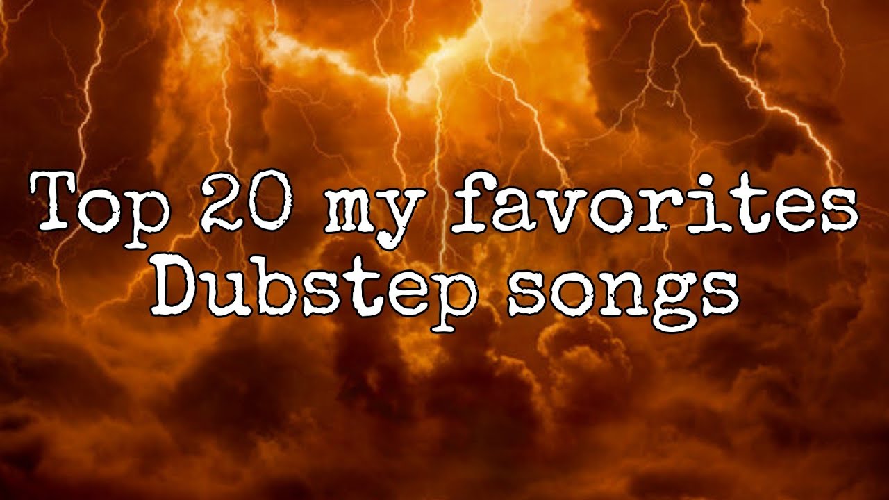top 20 my favorite dubstep song ever
