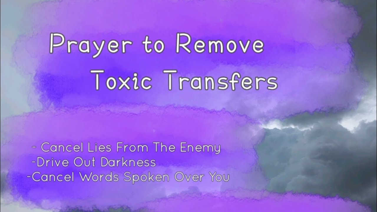 Explanation of Toxic Transfers - Prayer to Cancel Word Curses, Attacks, and Lies From The Enemy