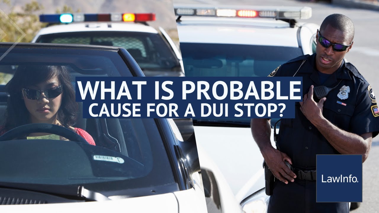 What Is Probable Cause for a DUI Stop? | LawInfo