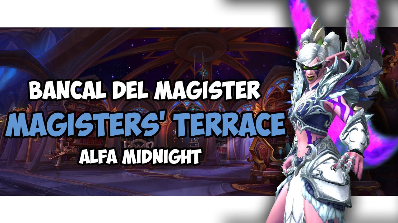 BANCAL DEL MAGISTER (MAGISTER'S TERRACE) - DH DEVOURER - WOW ALFA MIDNIGHT