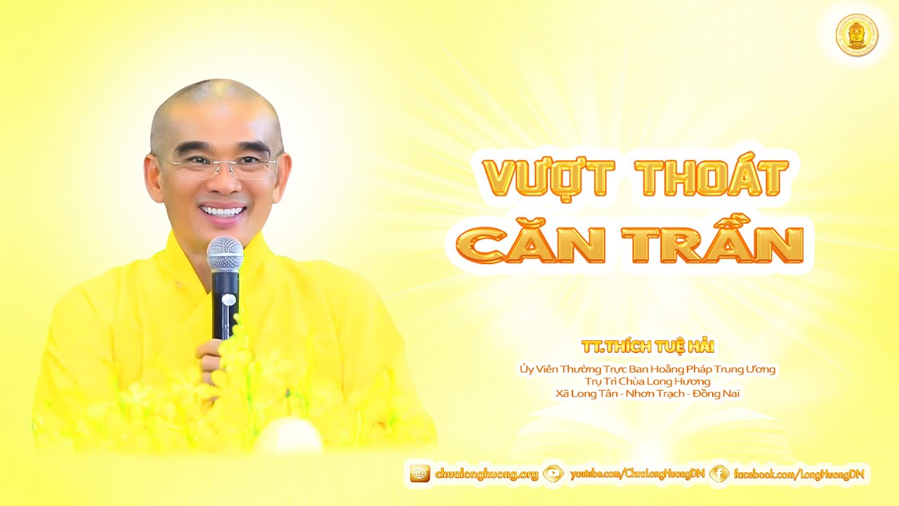 Vượt Thoát Căn Trần  -  TT. Thích Tuệ Hải - Chùa Long Hương