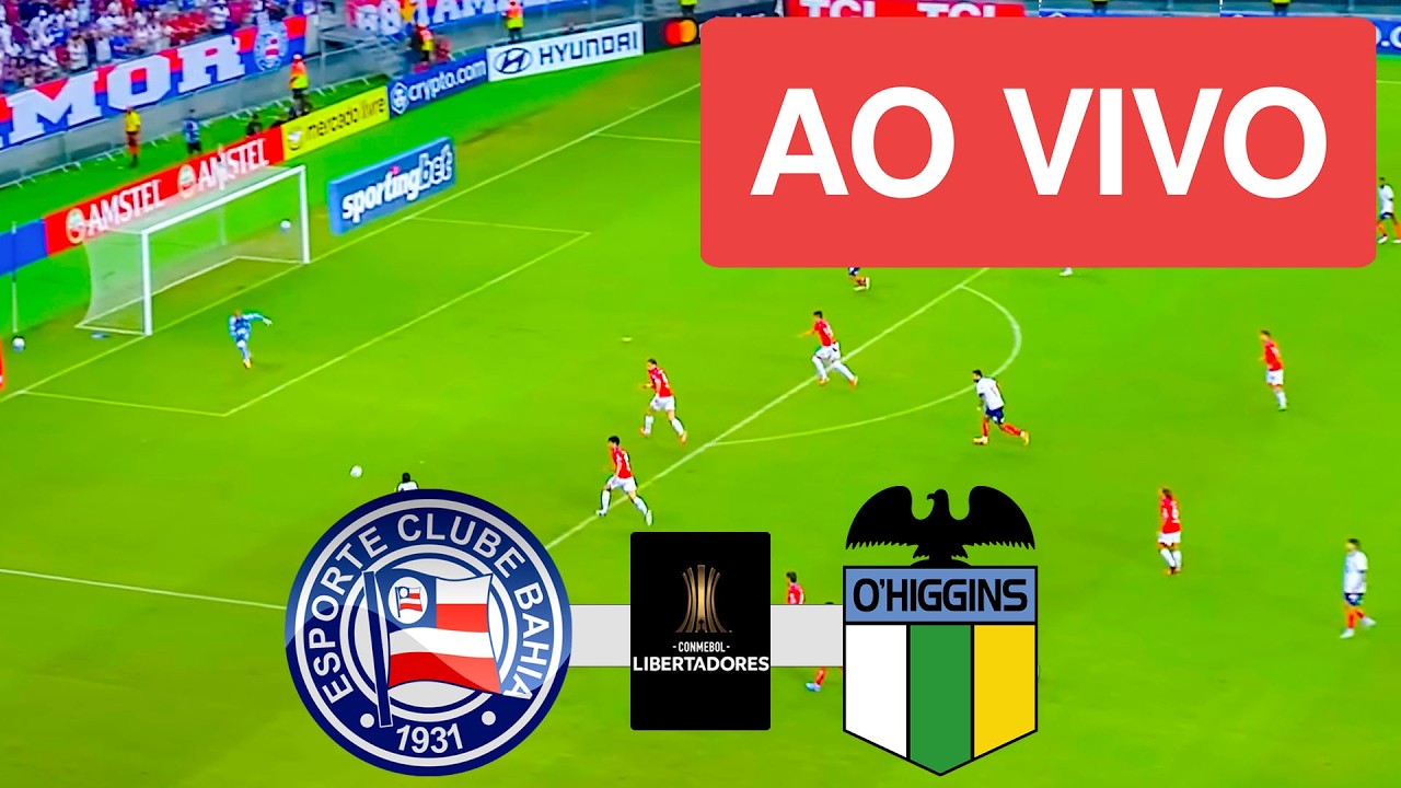 BAHIA X O'HIGGINS AO VIVO COM IMAGENS - LIBERTADORES 2026 - ASSISTA AGORA!