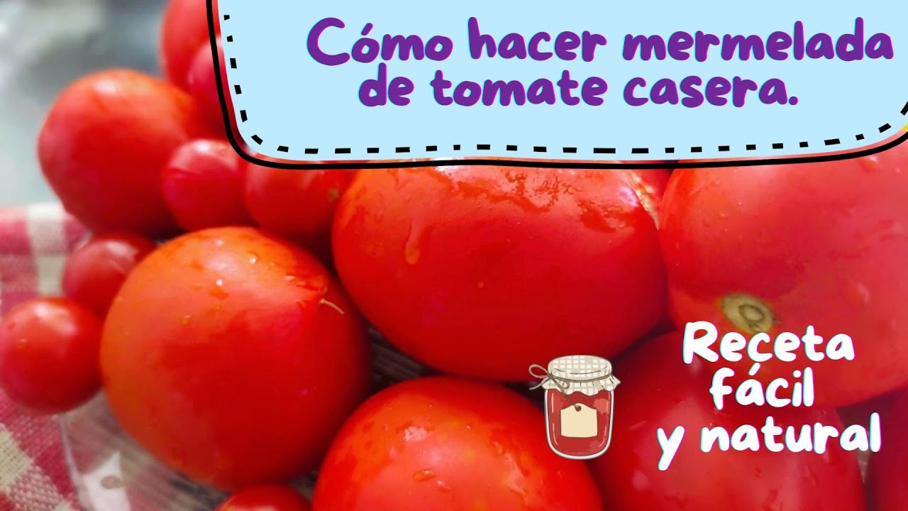 Cómo hacer mermelada de tomate casera. Receta fácil y natural