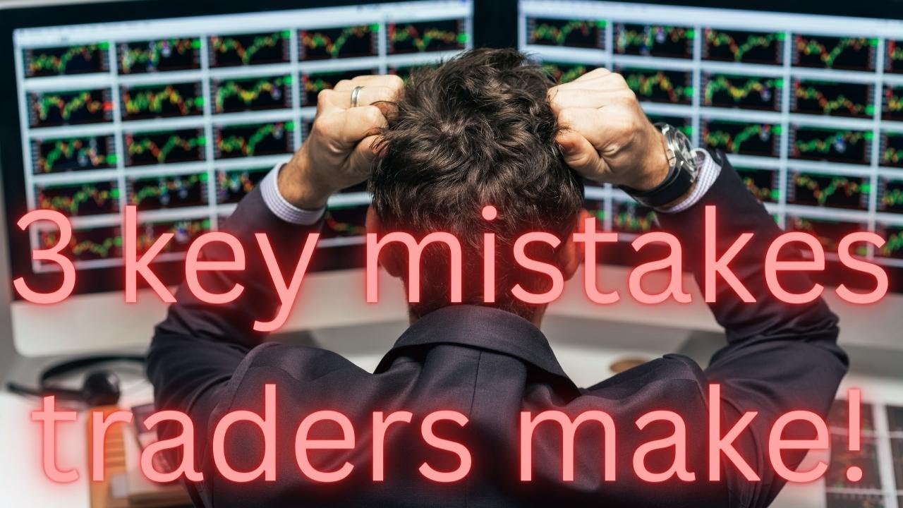 3 key mistakes traders make