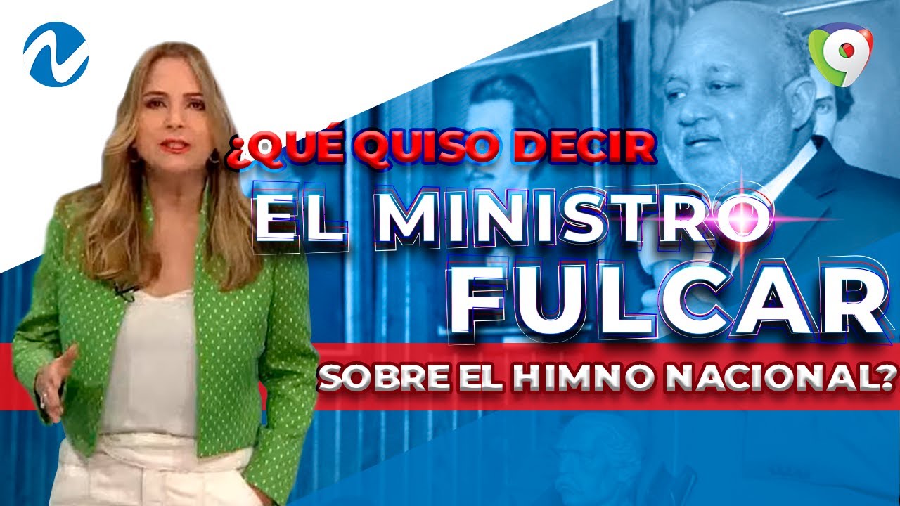 ¿Qué fue lo que quiso decir realmente el ministro Fulcar sobre el himno nacional? | Nuria
