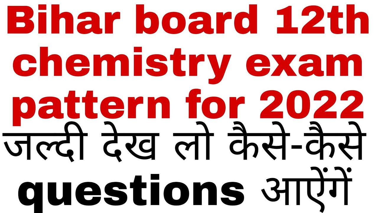 Bihar board 12th chemistry exam pattern for 2022