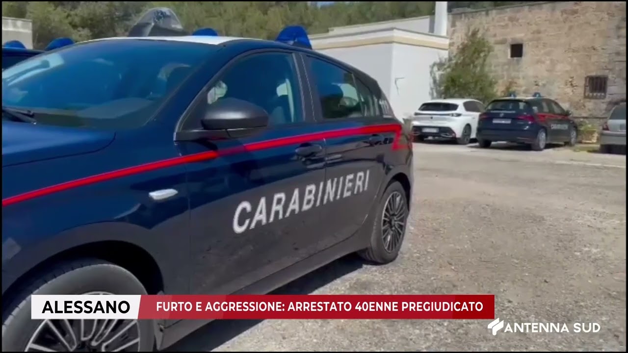 26 MAGGIO 2025   ALESSANO    FURTO E AGGRESSIONE    ARRESTATO 40ENNE PREGIUDICATO