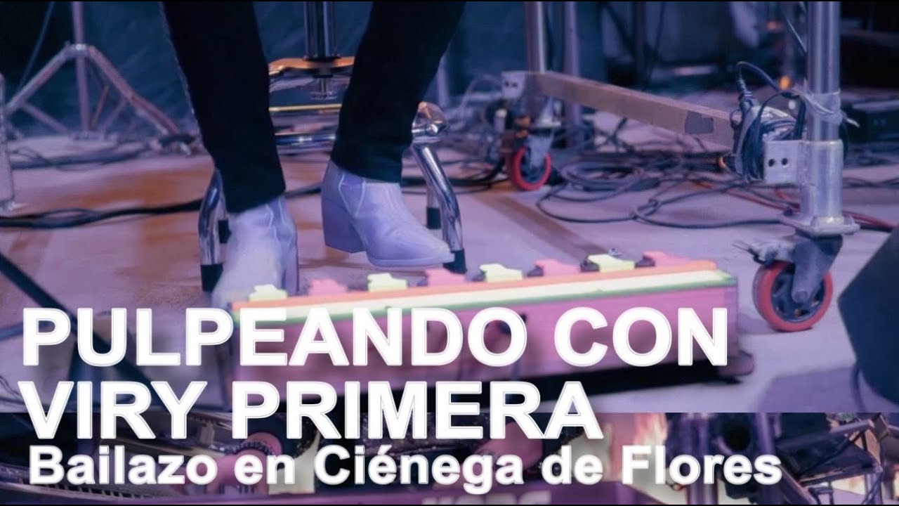 Pulpeando con Viry Primera - Bailazo en Ciénega de Flores con Viry Primera
