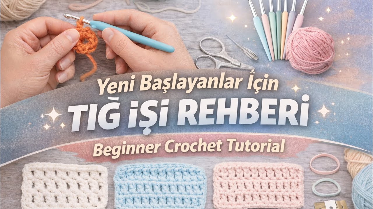Yeni Başlayanlar İçin Tığ İşi Rehberi | Beginner Crochet Tutorial