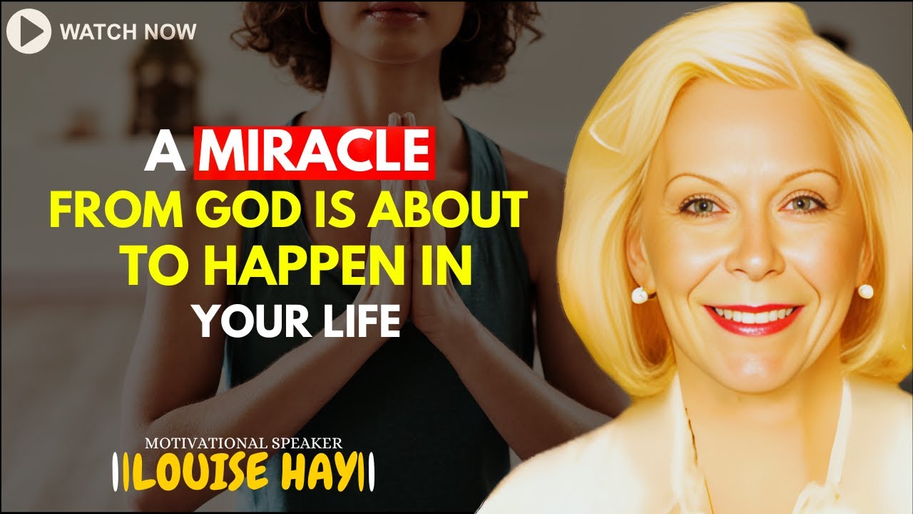LOUISE HAY: A Miracle Is About to Unfold Within You!