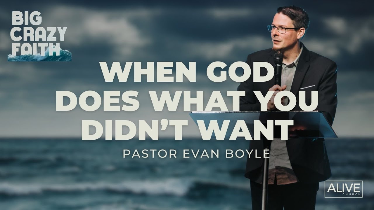 When God Does What You Didn't Want | Pastor Evan Boyle