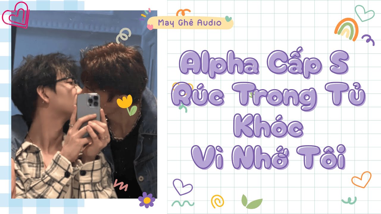[Truyện Audio Đam Mỹ] Alpha Cấp S Rúc Trong Tủ Khóc Vì Nhớ Tôi | May Ghê Audio | FULL