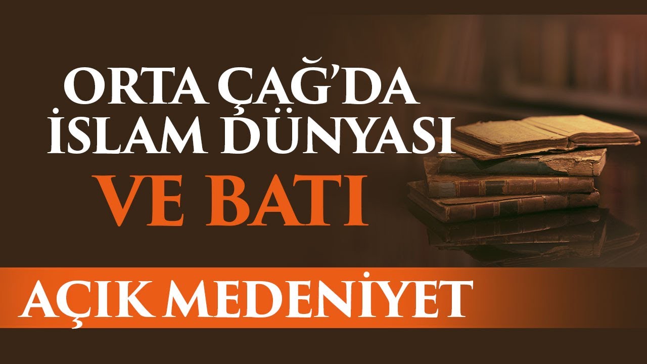 Orta Çağ'da İslam Dünyası ve Hristiyan Batı | Açık Medeniyet (53. Bölüm)