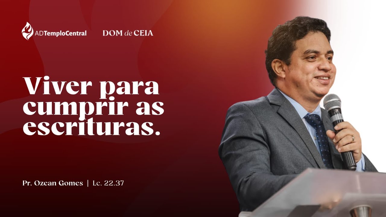 AD Templo Central Ceia l Pr. Ozean Gomes - Viver para cumprir as escrituras. Lucas 22.37